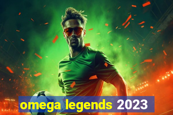 omega legends 2023