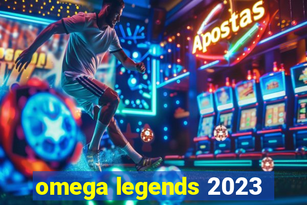 omega legends 2023