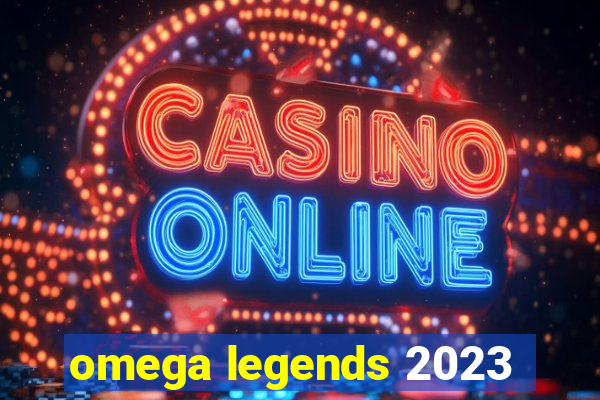 omega legends 2023