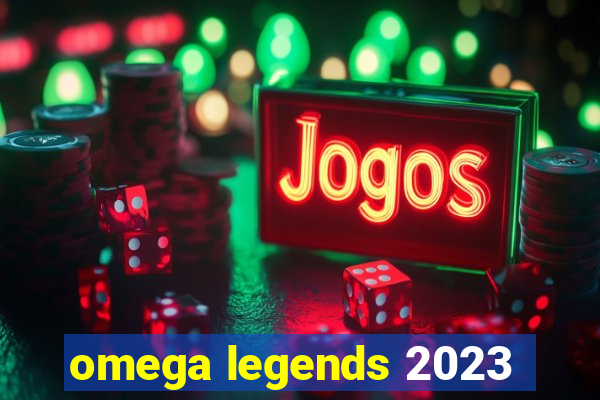 omega legends 2023