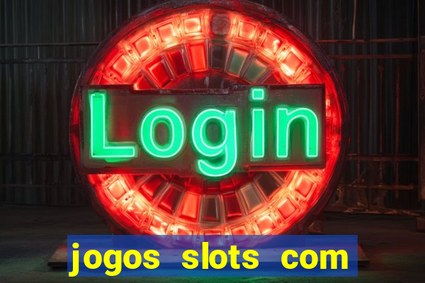 jogos slots com bonus de cadastro