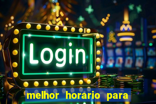 melhor horario para jogar slots