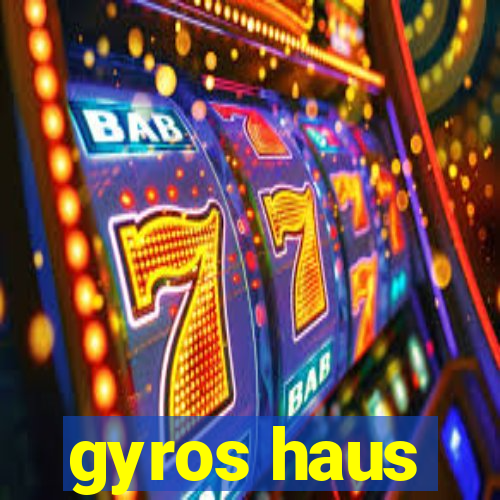 gyros haus