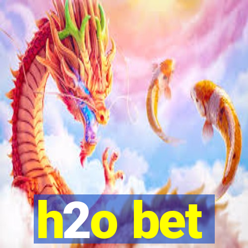 h2o bet