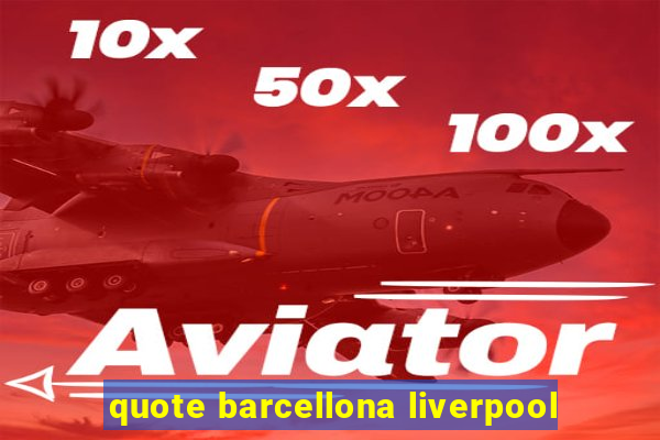 quote barcellona liverpool