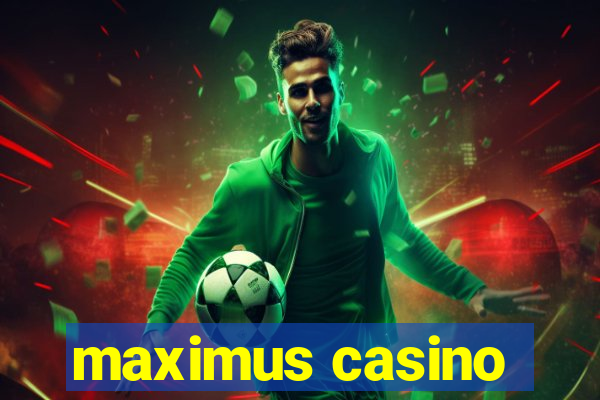 maximus casino