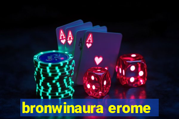 bronwinaura erome