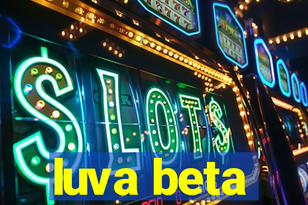 luva beta