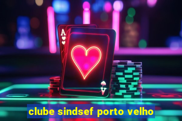 clube sindsef porto velho