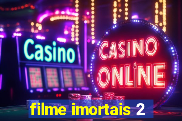 filme imortais 2