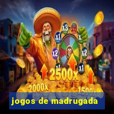 jogos de madrugada