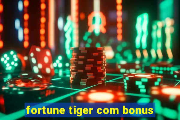 fortune tiger com bonus