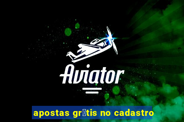 apostas gr谩tis no cadastro