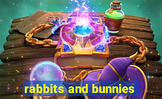 rabbits and bunnies