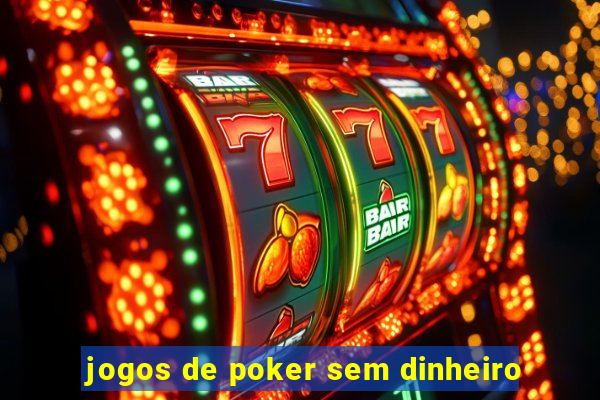 jogos de poker sem dinheiro