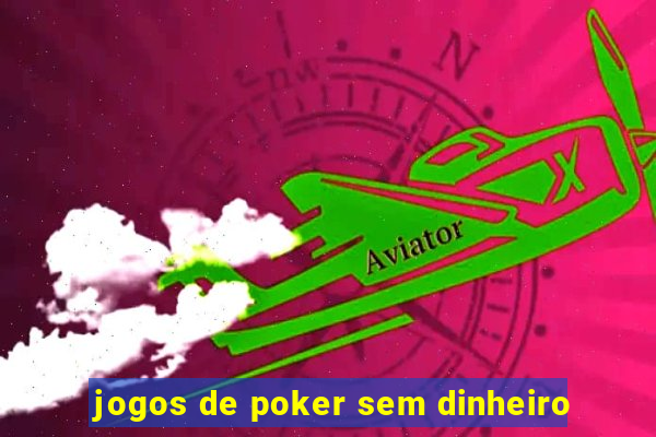 jogos de poker sem dinheiro