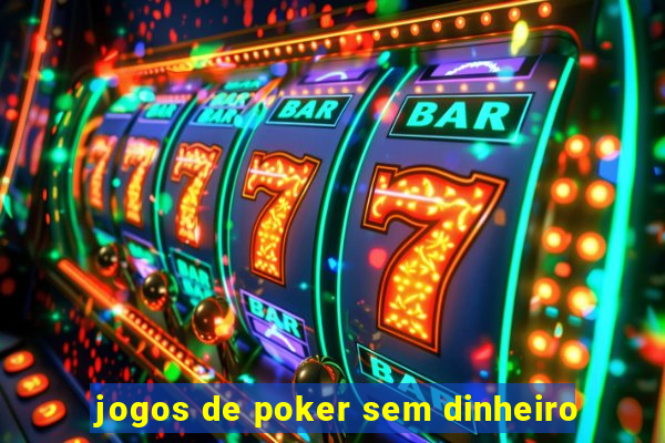 jogos de poker sem dinheiro