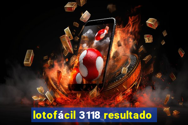 lotofácil 3118 resultado