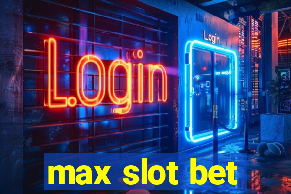 max slot bet