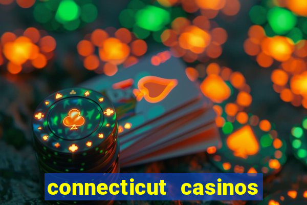 connecticut casinos mohegan sun