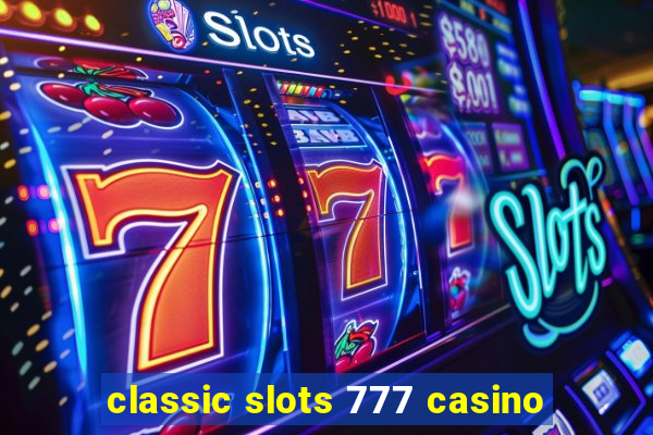 classic slots 777 casino