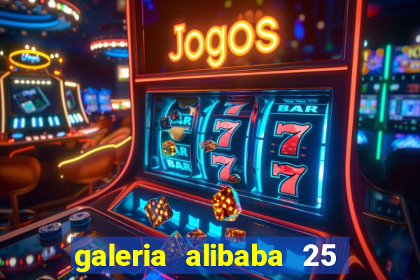 galeria alibaba 25 de março