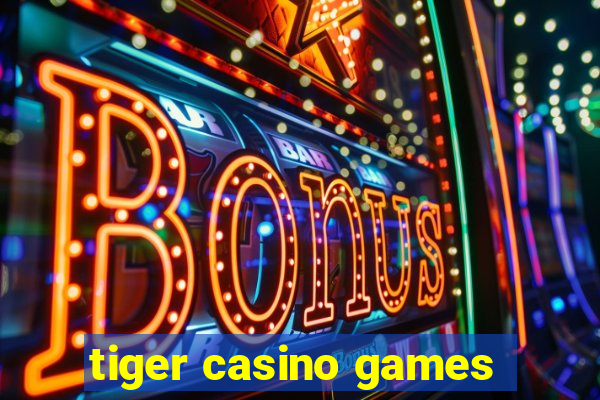 tiger casino games