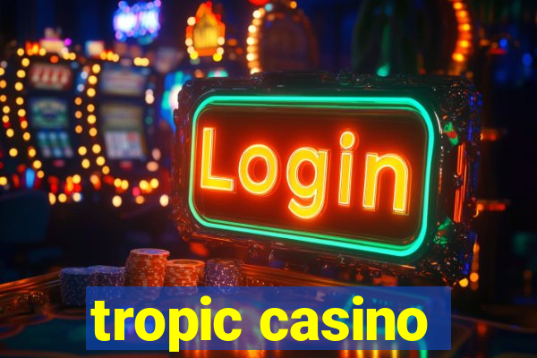 tropic casino