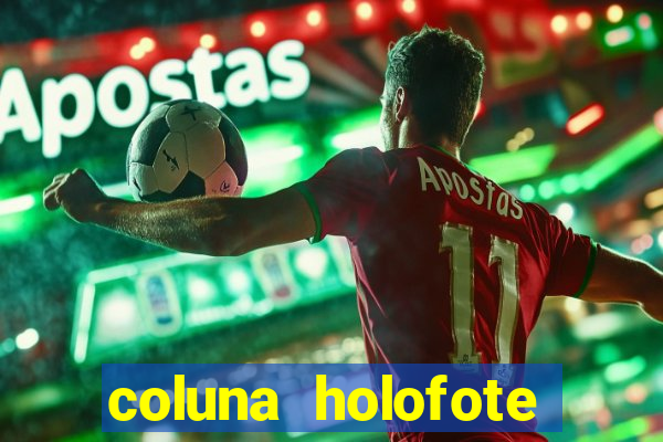 coluna holofote bahia noticias