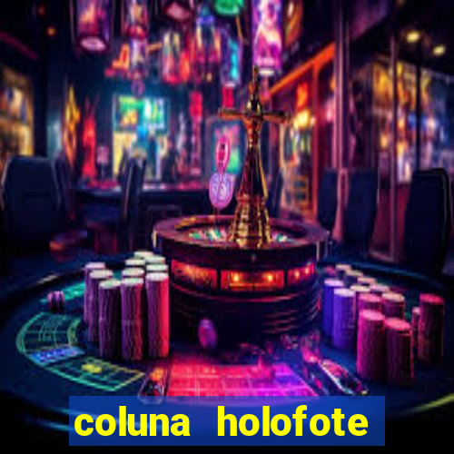 coluna holofote bahia noticias