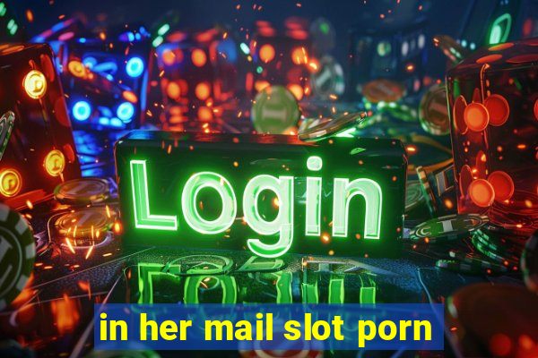 in her mail slot porn