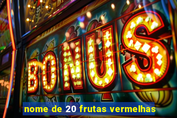 nome de 20 frutas vermelhas