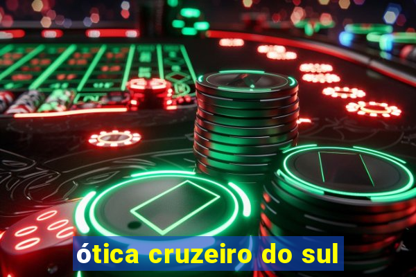 ótica cruzeiro do sul