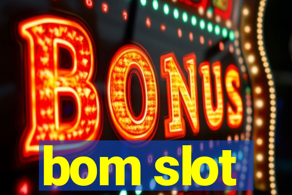 bom slot