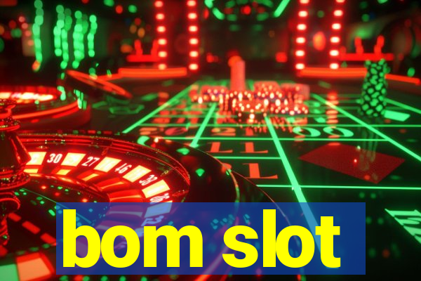 bom slot