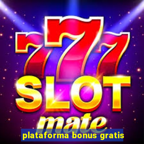 plataforma bonus gratis