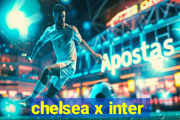 chelsea x inter