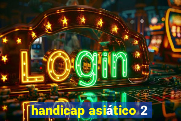 handicap asiático 2