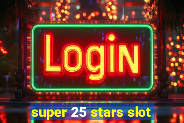 super 25 stars slot