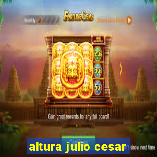 altura julio cesar