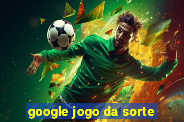 google jogo da sorte