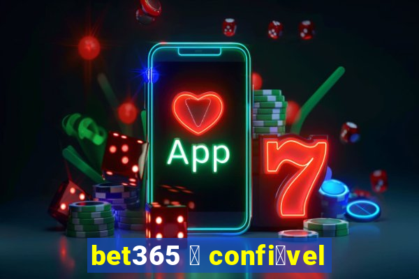 bet365 茅 confi谩vel