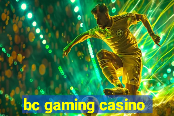 bc gaming casino