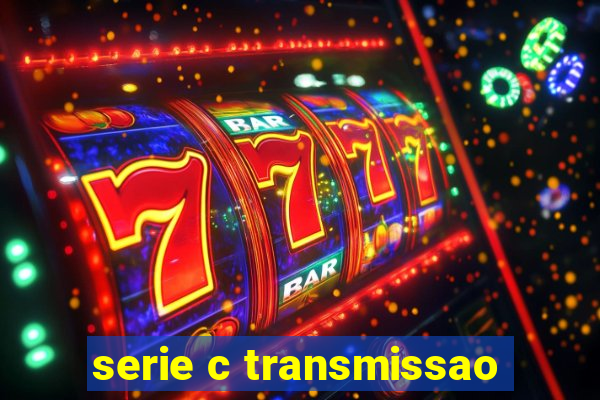 serie c transmissao