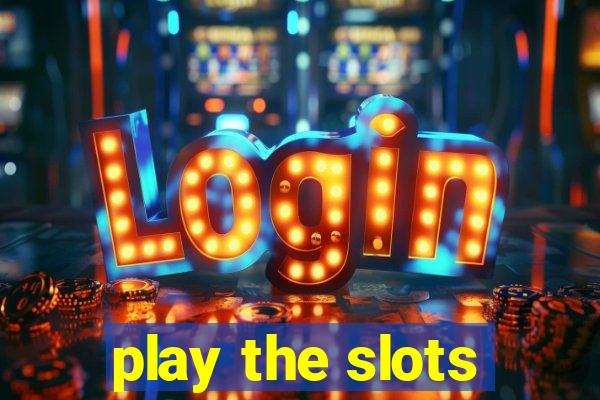 play the slots