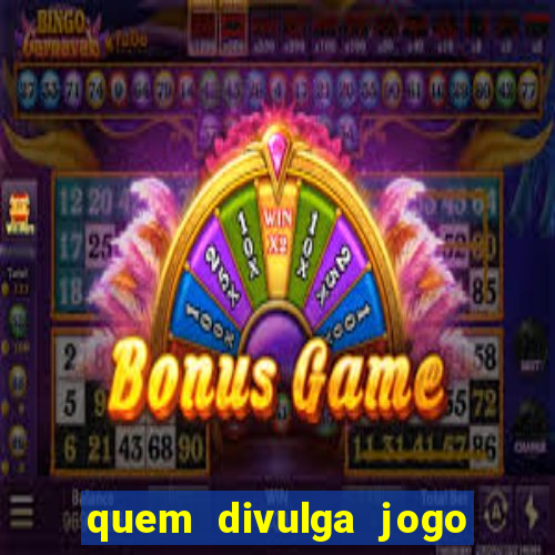 quem divulga jogo do tigrinho