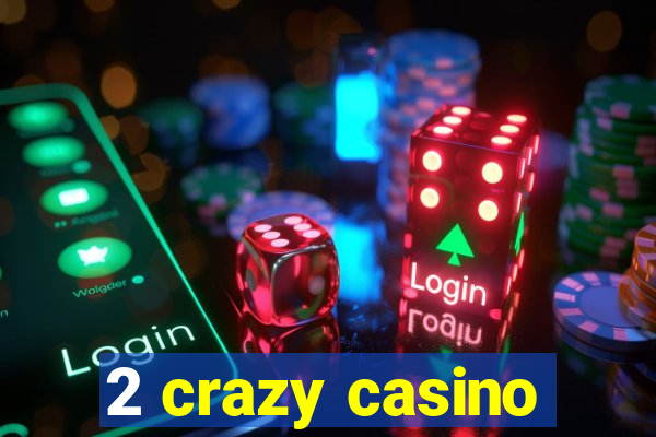 2 crazy casino