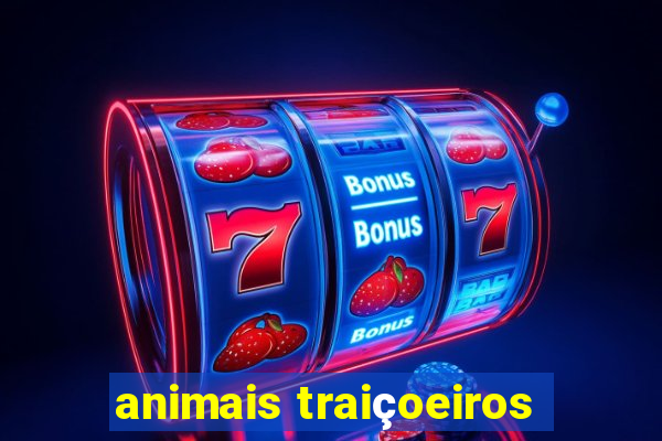 animais traiçoeiros