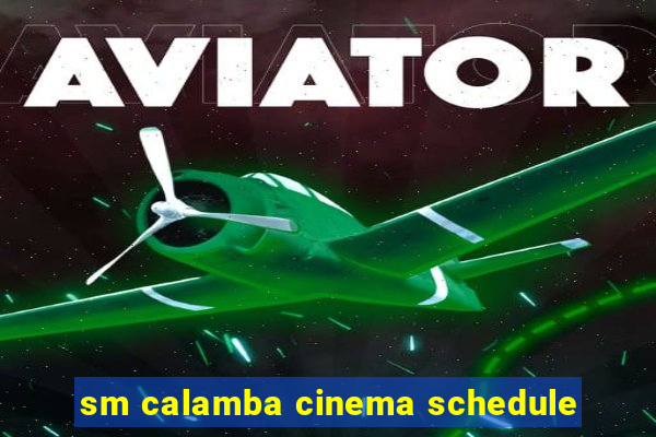 sm calamba cinema schedule