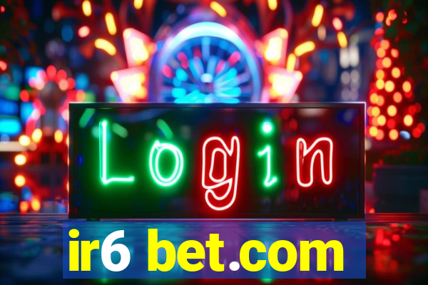 ir6 bet.com